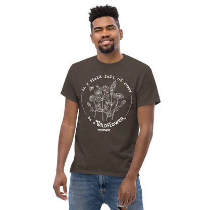 "In a Field Full of Roses Be a Wildflower" Classic Unisex T-Shirt