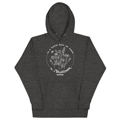 "In A Field Full Of Roses Be A Wildflower" Unisex Hoodie